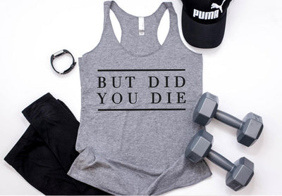 But Did You Die Workout Tank